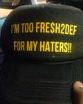 IM TOO FRE$H2DEF FOR MY HATERS TRUCKER HAT