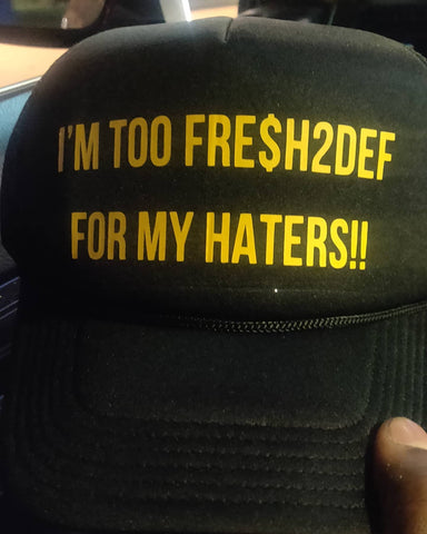 IM TOO FRE$H2DEF FOR MY HATERS TRUCKER HAT